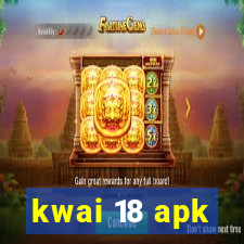 kwai 18 apk